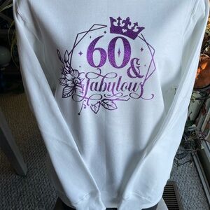 White Sweatshirt 60 & Fabulous M